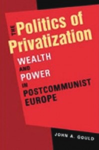 The Politics of Privatization: Wealth and Power in Post-communist Europe cover